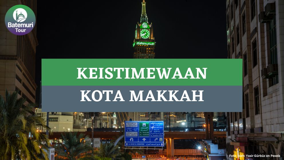 Ini Dia Keistimewaan Kota Makkah